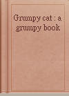 Grumpy cat : a grumpy book